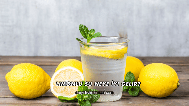 Limonlu Su Neye İyi Gelir?