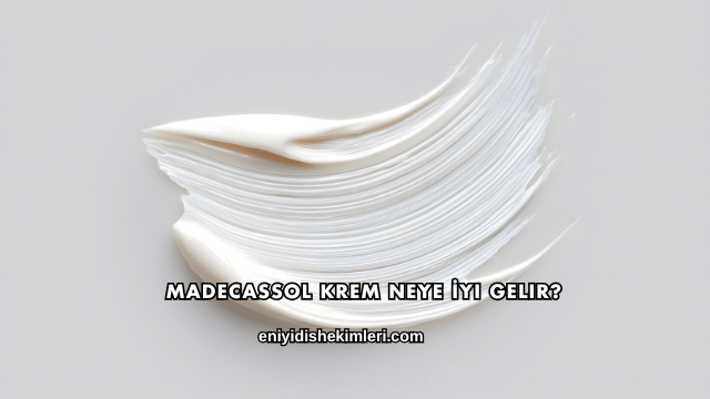 Madecassol Krem Neye İyi Gelir?