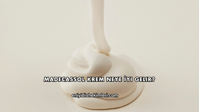 Madecassol Krem Neye İyi Gelir?