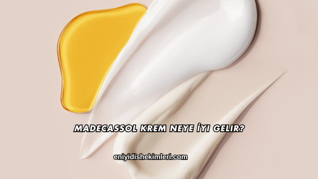 Madecassol Krem Neye İyi Gelir?