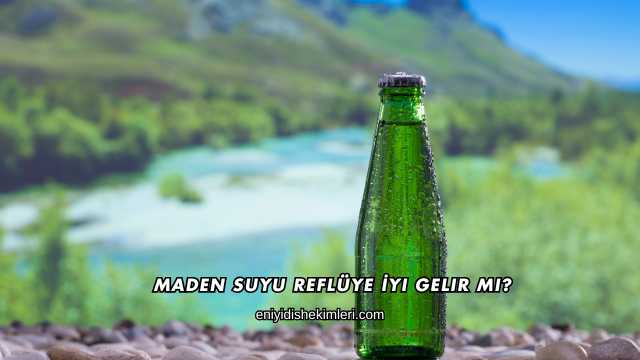 Maden Suyu Reflüye İyi Gelir mi?