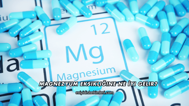 Magnezyum Eksikliğine Ne İyi Gelir?