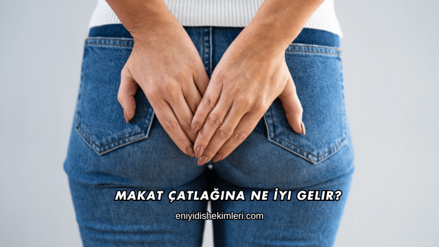 Makat Çatlağına Ne İyi Gelir?