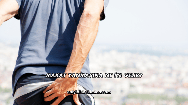 Makat Yanmasına Ne İyi Gelir?