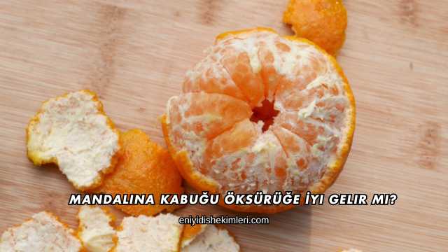 Mandalina Kabuğu Öksürüğe İyi Gelir mi?