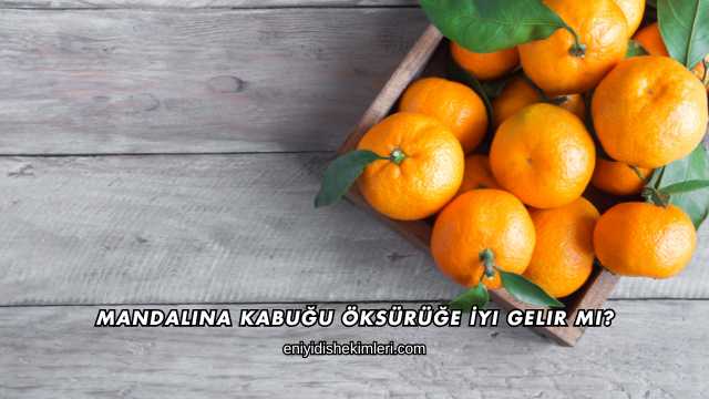 Mandalina Kabuğu Öksürüğe İyi Gelir mi?