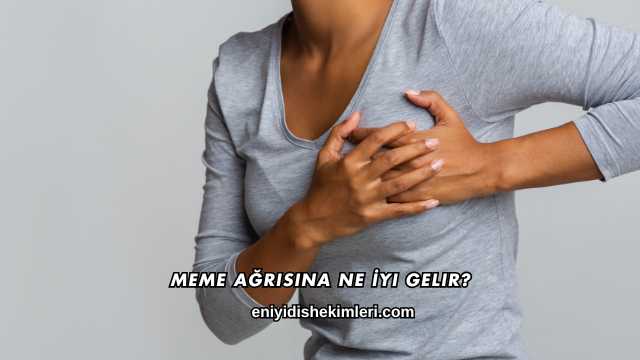 Meme Ağrısına Ne İyi Gelir?