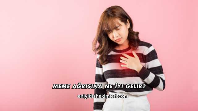 Meme Ağrısına Ne İyi Gelir?