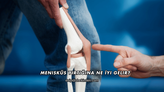 Menisküs Yırtığına Ne İyi Gelir?