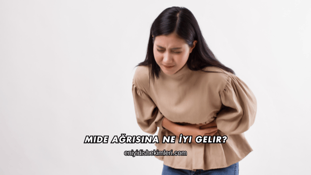 Mide Ağrısına Ne İyi Gelir?