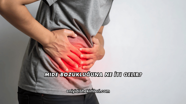 Mide Bozukluğuna Ne İyi Gelir?