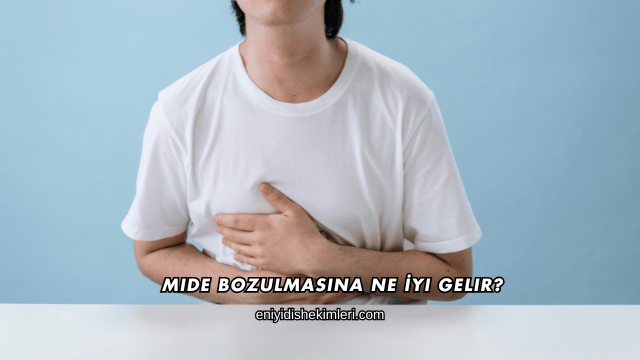 Mide Bozulmasına Ne İyi Gelir?