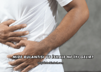 Mide Bulantısı ve İshale Ne İyi Gelir?