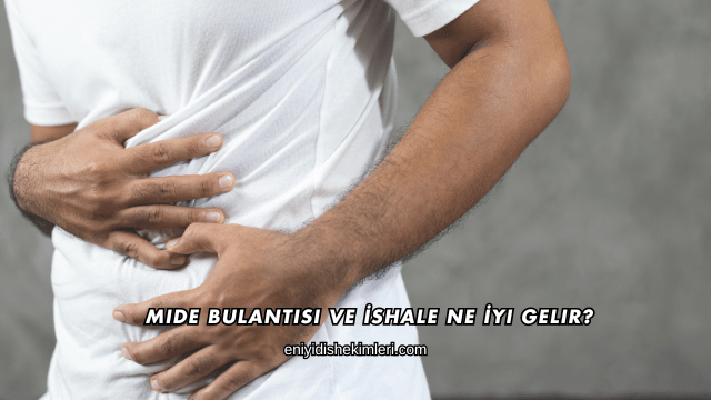 Mide Bulantısı ve İshale Ne İyi Gelir?