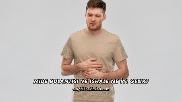 Mide Bulantısı ve İshale Ne İyi Gelir?