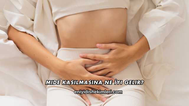 Mide Kasılmasına Ne İyi Gelir?