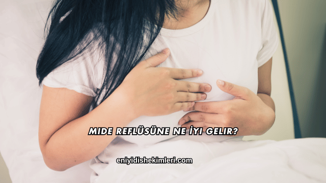 Mide Reflüsüne Ne İyi Gelir?