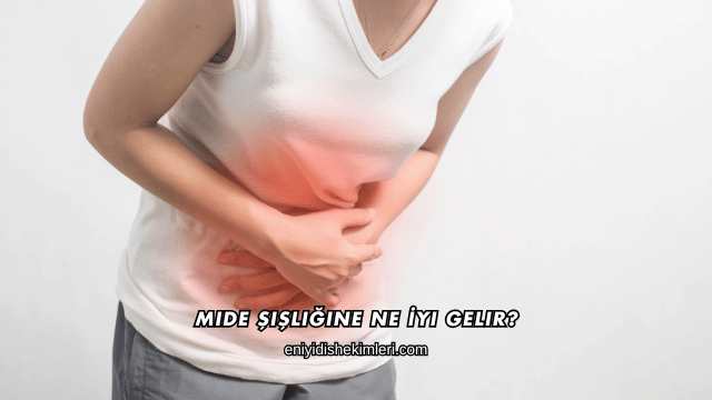 Mide Şişliğine Ne İyi Gelir?
