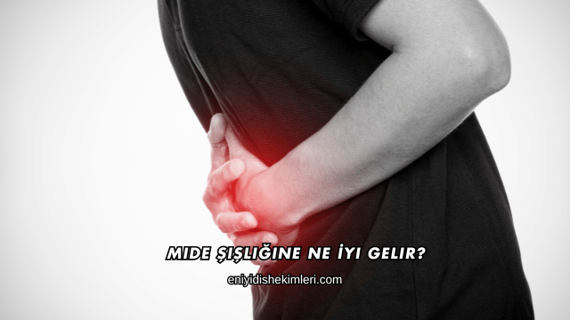 Mide Şişliğine Ne İyi Gelir?