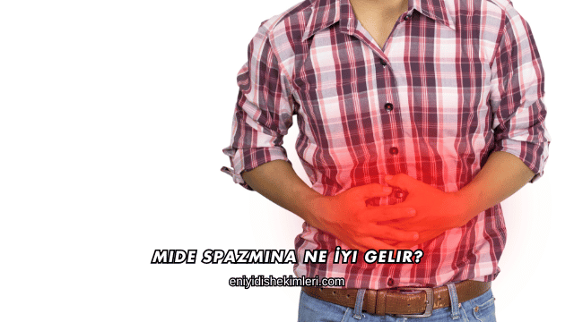 Mide Spazmına Ne İyi Gelir?