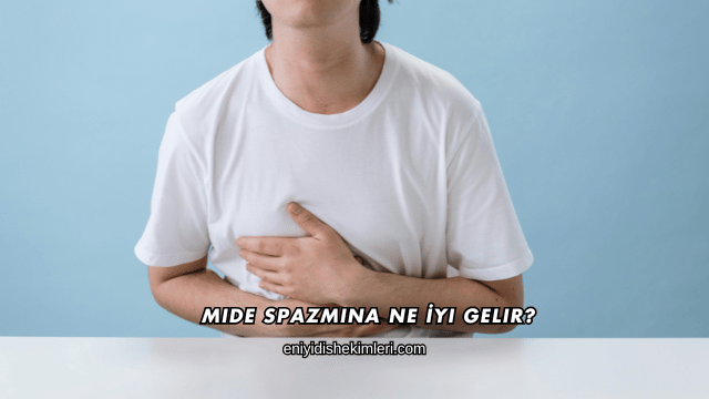 Mide Spazmına Ne İyi Gelir?