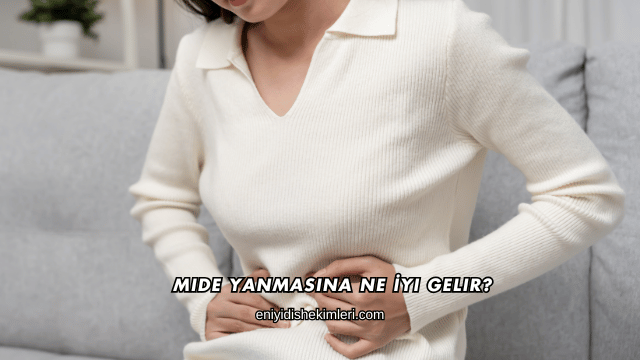 Mide Yanmasına Ne İyi Gelir?