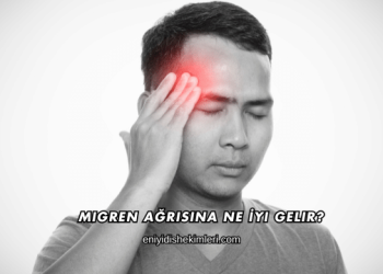 Migren Ağrısına Ne İyi Gelir?