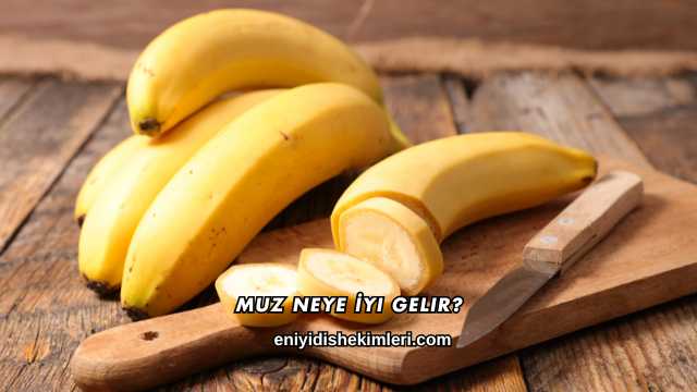 Muz Neye İyi Gelir?