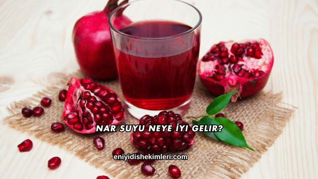 Nar Suyu Neye İyi Gelir?