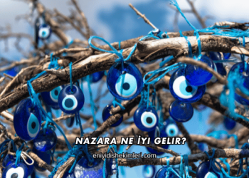 Nazara Ne İyi Gelir?