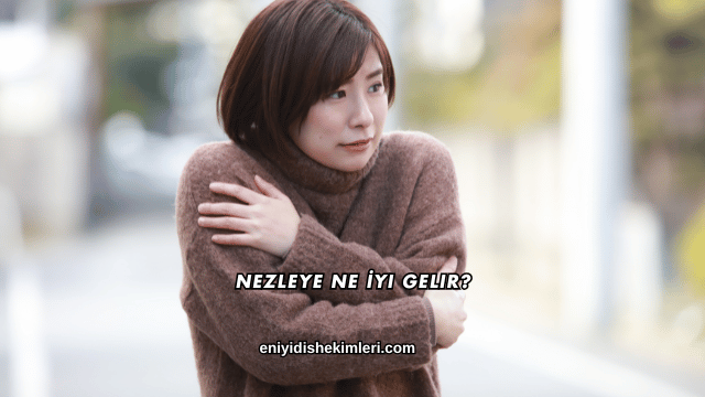 Nezleye Ne İyi Gelir?