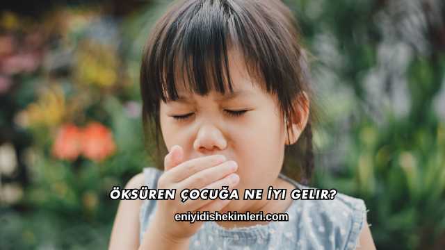 Öksüren Çocuğa Ne İyi Gelir