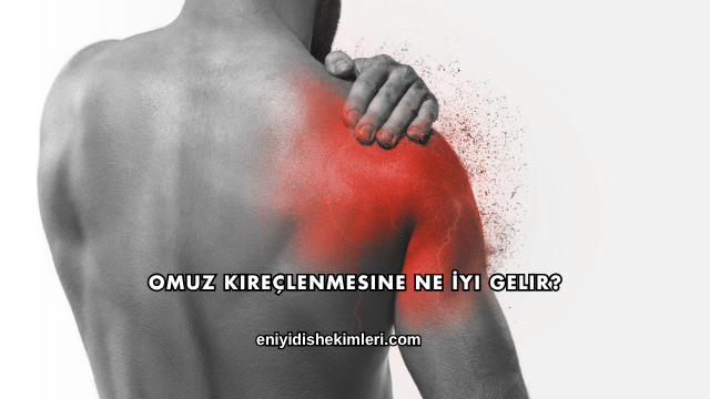 Omuz Kireçlenmesine Ne İyi Gelir?