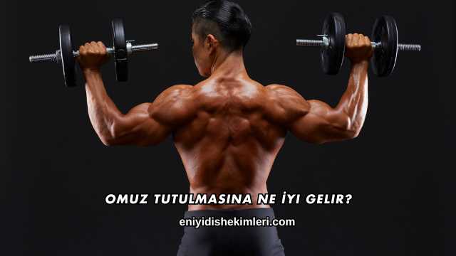 Omuz Tutulmasına Ne İyi Gelir?