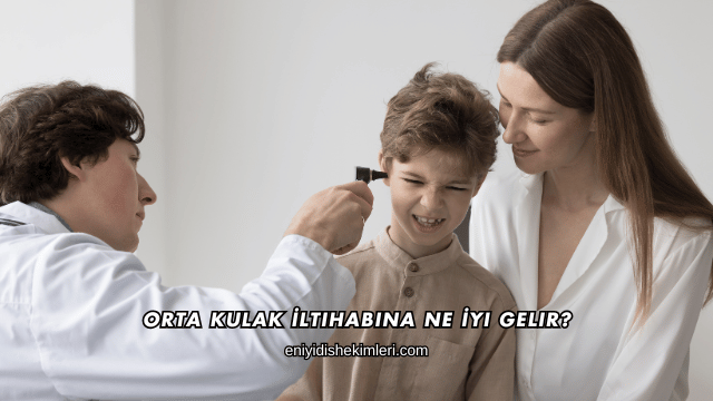 Orta Kulak İltihabına Ne İyi Gelir?