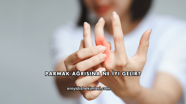 Parmak Ağrısına Ne İyi Gelir?