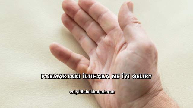 Parmaktaki İltihaba Ne İyi Gelir?