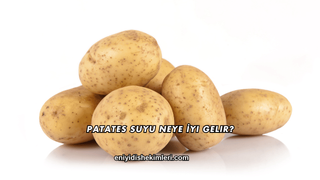 Patates Suyu Neye İyi Gelir?