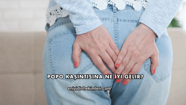 Popo Kaşıntısına Ne İyi Gelir?