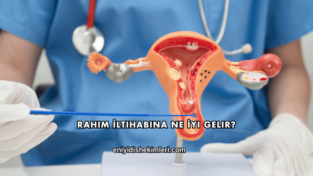 Rahim İltihabına Ne İyi Gelir?