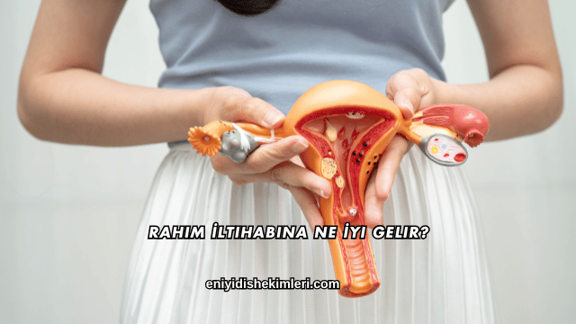 Rahim İltihabına Ne İyi Gelir?