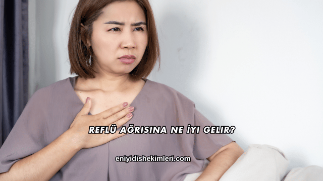 Reflü Ağrısına Ne İyi Gelir?
