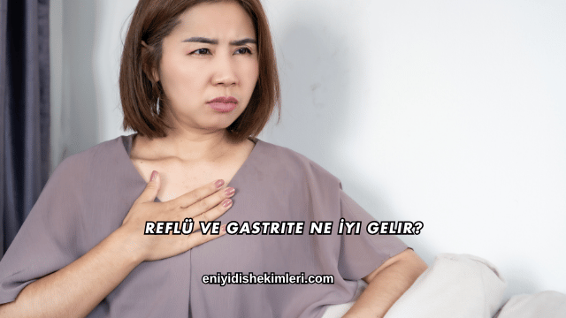 Reflü ve Gastrite Ne İyi Gelir?