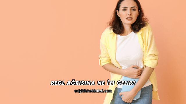 Regl Ağrısına Ne İyi Gelir?