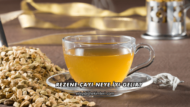 Rezene Çayı Neye İyi Gelir?
