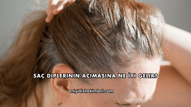 Saç Diplerinin Acımasına Ne İyi Gelir?