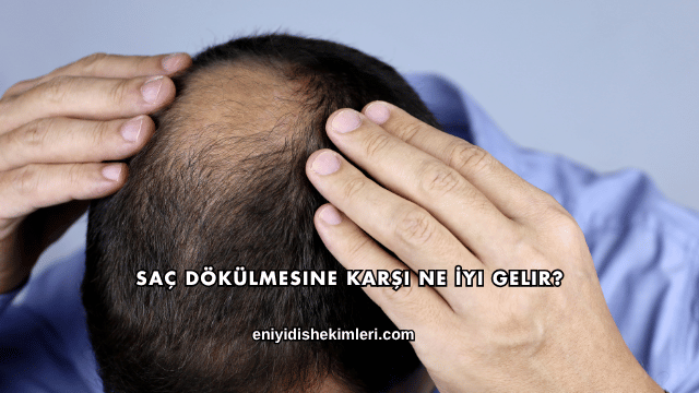 Saç Dökülmesine Karşı Ne İyi Gelir?