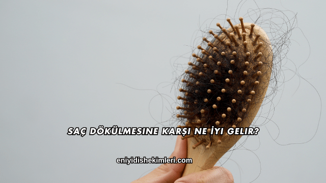 Saç Dökülmesine Karşı Ne İyi Gelir?