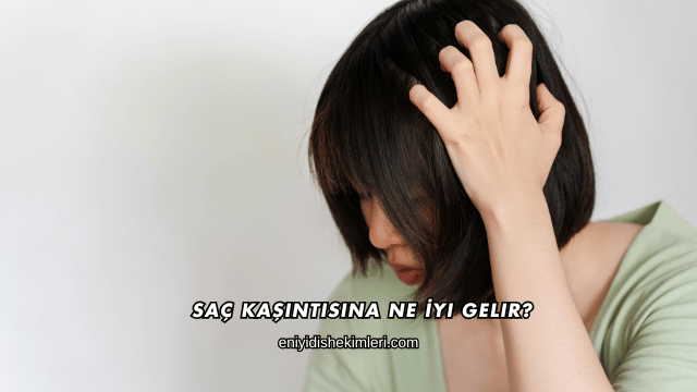 Saç Kaşıntısına Ne İyi Gelir?