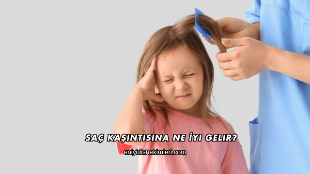 Saç Kaşıntısına Ne İyi Gelir?